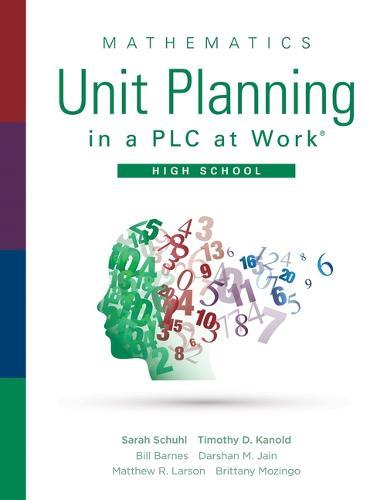 Mathematics Unit Planning in a PLC at Work(r), High School: (A Guide for Collectively Planning Mathematics Units of Study in a Professional Learning Community)