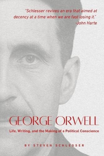 George Orwell: Life, Writing, and the Making of a Political Conscience