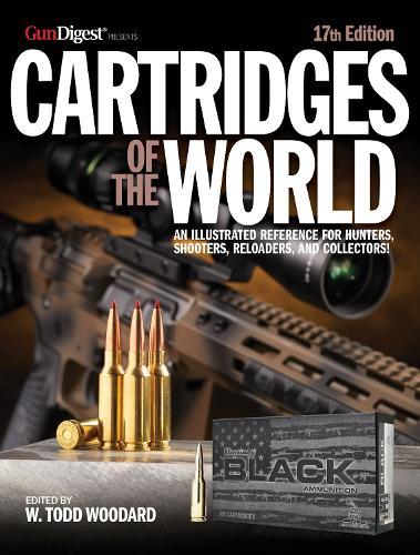 Cartridges of the World, 17th Edition: THE ESSENTIAL GUIDE TO CARTRIDGES FOR SHOOTERS AND RELOADERS