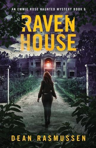 Raven House: An Emmie Rose Haunted Mystery Book 6
