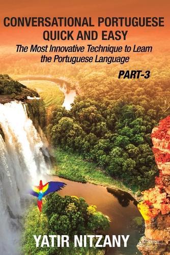 Conversational Portuguese Quick and Easy - Part 3: The Most Innovative Technique To Learn the Portuguese Language