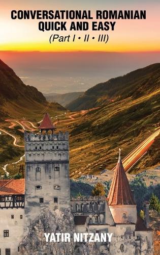 Conversational Romanian Quick and Easy: Part - 1, 2 And 3