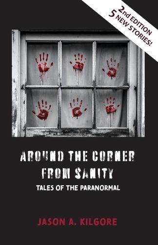 Around the Corner from Sanity: Tales of the Paranormal