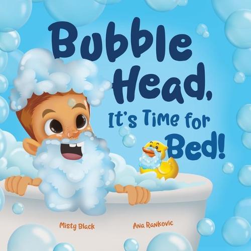 Bubble Head, It's Time for Bed!: A fun way to learn days of the week, hygiene, and a bedtime routine. Ages 4-7.
