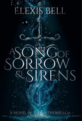 A Song of Sorrow & Sirens: A Novel of the Netherrealm