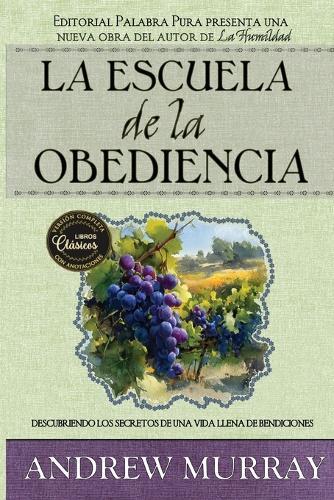 La escuela de obediencia: Descubriendo los secretos de una vida llena de bendiciones [versión completa]