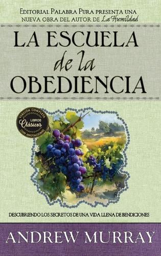 La escuela de obediencia: Descubriendo los secretos de una vida llena de bendiciones [versión completa]