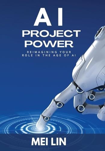 AI Project Power: Reimagining Your Role in the Age of AI