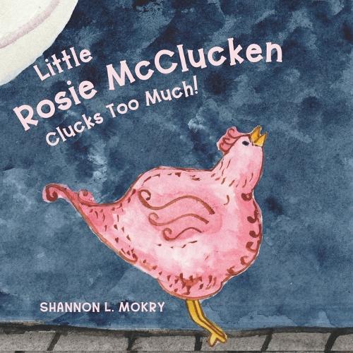 Rosie McClucken Clucks Too Much!