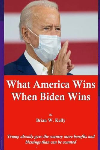 What America Wins When Biden Wins: Everything !!!!!!