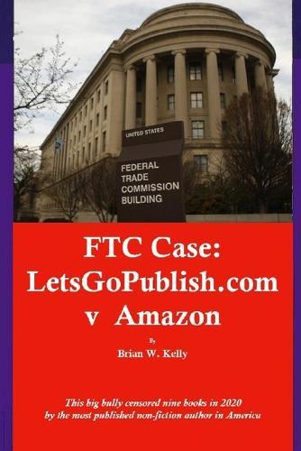 FTC Case: LetsGoPublish.com v Amazon: This big bully censored nine books in 2020 by the most published non-fiction author in America