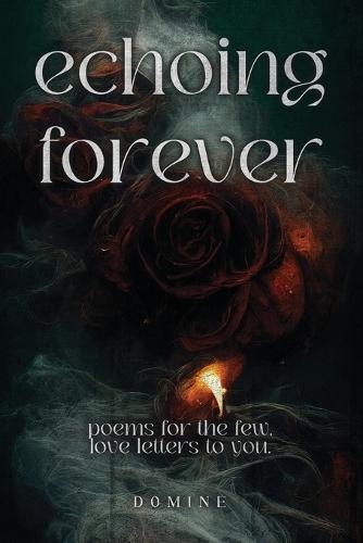Echoing Forever: Poems for the Few, Love Letters to You