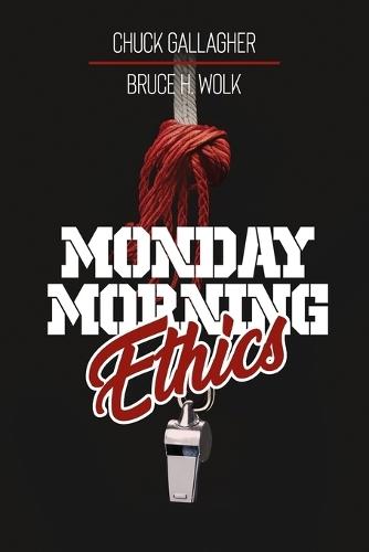 Monday Morning Ethics: The Lessons Sports Ethics Scandal Can Teach Athletes, Coaches, Sports Executives and Fans