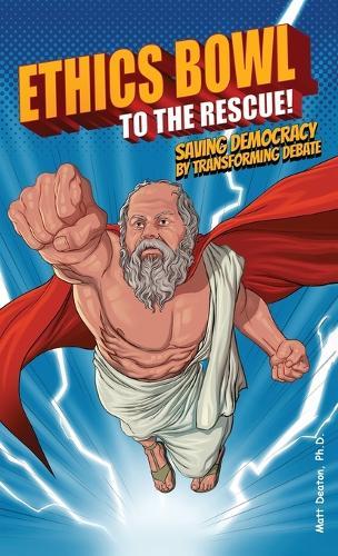 Ethics Bowl to the Rescue!: Saving Democracy by Transforming Debate