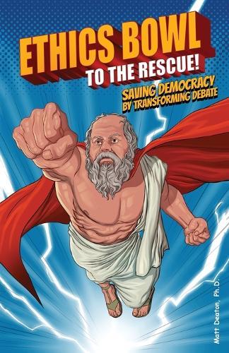 Ethics Bowl to the Rescue!: Saving Democracy by Transforming Debate