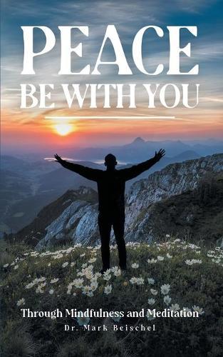 Peace Be With You: Through Mindfulness and Meditation
