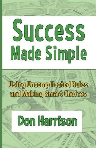 Success Made Simple: Using Uncomplicated Rules and Making Smart Choices