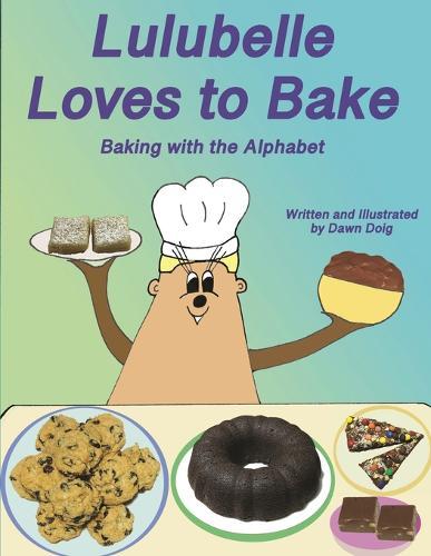 Lulubelle Loves to Bake: Baking with the Alphabet: A Big Shoe Bears and Friends Adventure