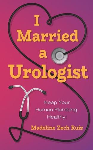 I Married a Urologist: Keep Your Human Plumbing Healthy!