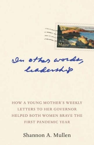 In Other Words, Leadership: How a Young Mother's Weekly Letters to Her Governor Helped Both Women Brave the First Pandemic Year