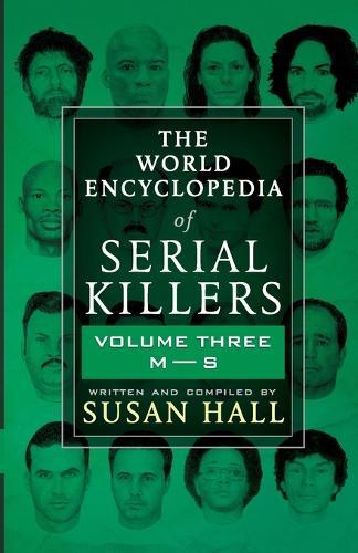 The World Encyclopedia Of Serial Killers: Volume Three M-S