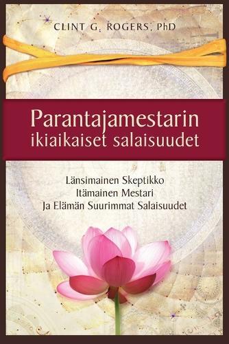 Parantajamestarin ikiaikaiset salaisuudet: En tullut opettamaan sinua. Tulin rakastamaan sinua. Rakkaus opettaa sinua.