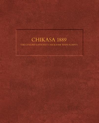 Chikasa 1889:: The Collins-Gatschet Chickasaw Manuscripts