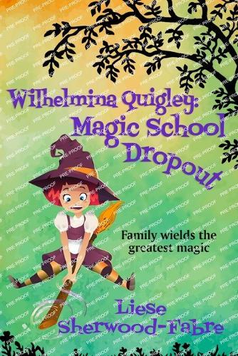 Wilhelmina Quigley: Magic School Dropout