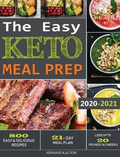 The Easy Keto Meal Prep: 800 Easy and Delicious Recipes - 21- Day Meal Plan - Lose Up to 20 Pounds in 3 Weeks