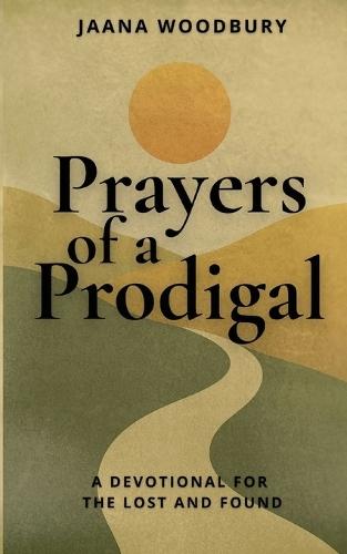 Prayers of a Prodigal: A Devotional for the Lost and Found