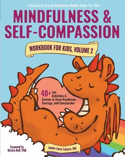 Mindfulness and Self-Compassion Workbook for Kids, Volume 2: 40+ Fun Activities & Comics to Grow Resilience, Courage, and Compassion (Full Color Edition)