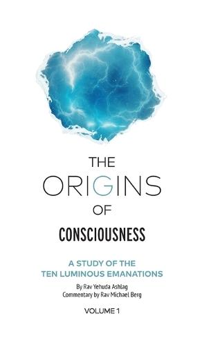 The Origins of Consciousness Volume 1: A Study of the Ten Luminous Emanations