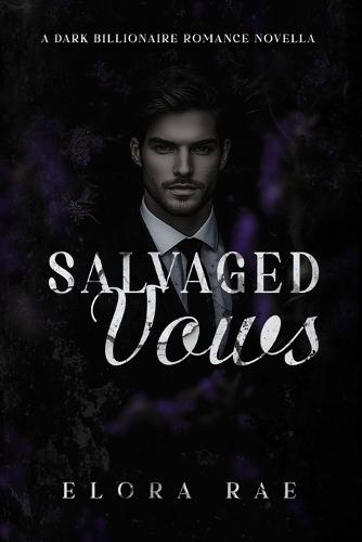 Salvaged Vows: A Dark Billionaire Romance Novella