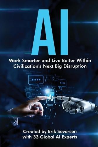 AI: Work Smarter and Live Better Within Civilization's Next Big Disruption