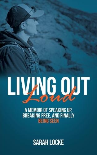 Living Out Loud: A Memoir of Speaking Up, Breaking Free, and Finally Being Seen