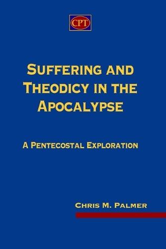 Suffering and Theodicy in the Apocalypse: A Pentecostal Exploration
