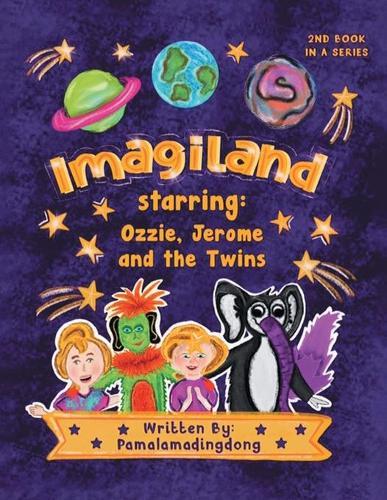 ""Imagiland"" starring Ozzie and Jerome and the twins: Second book in the ""Always Believe"" Series