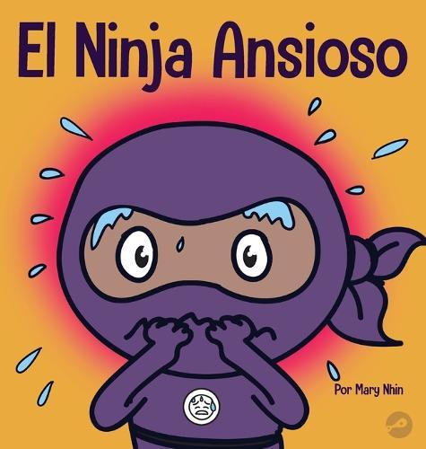 El Ninja Ansioso: Un libro para manejar la ansiedad y las emociones difíciles