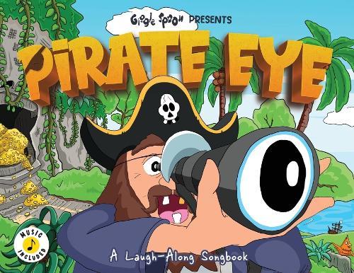 Pirate Eye: A Laugh-Along Songbook