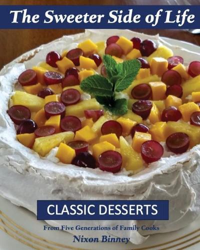 The Sweeter Side of Life: Classic Desserts From Five Generations of Family Cooks