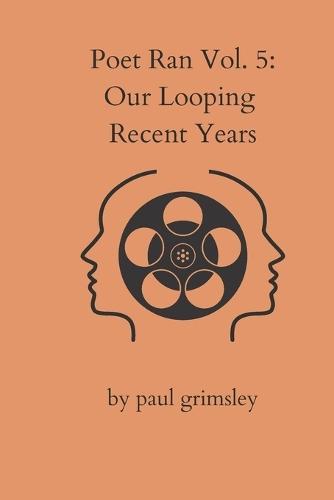 Our Looping Recent Years: Poet Ran Volume 5