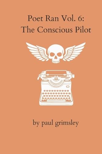 The Conscious Pilot: Poet Ran Volume 6