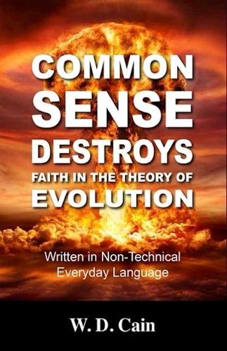 Common Sense Destroys Faith in the Theory of Evolution