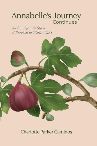 Annabelle's Journey Continues: An Immigrant's Story of Survival in World War I: