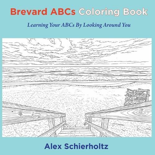 Brevard ABCs Coloring Book: Learning Your ABCs By Looking Around You: Learning Your ABCs By Looking Around You