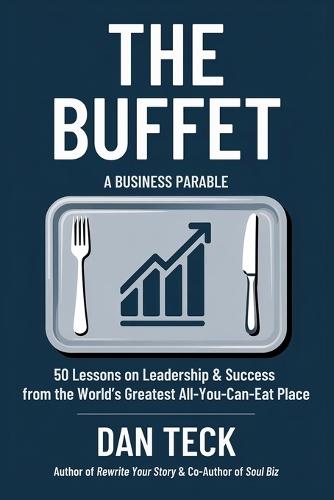 The Buffet: A Business Parable - 50 Lessons on Leadership and Success from the World's Greatest All-You-Can-Eat Place