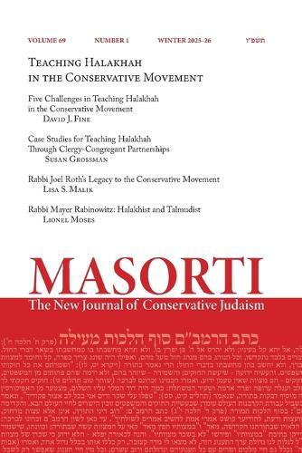 Masorti: The New Journal of Conservative Judaism - Vol. 69 No. 1 - Teaching Halakhah in the Conservative Movement