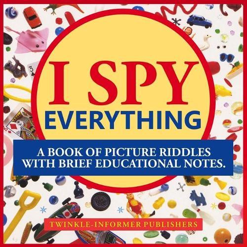 I Spy Everthing, a Book of Picture Riddles with Brief Educational Notes