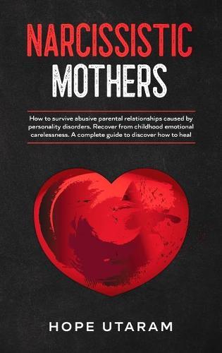 Narcissistic Mothers: How to Survive Abusive Parental Relationships Ca