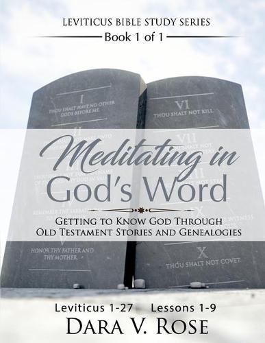 Meditating in God's Word Leviticus Bible Study Series Book 1 of 1 Leviticus 1-27 Lessons 1-9: Getting to Know God Through Old Testament Stories and Genealogies